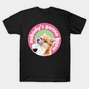 Nobodys gonna know, dog next to wine meme T-Shirt